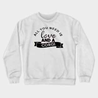 All you need is love and a Corgi Crewneck Sweatshirt